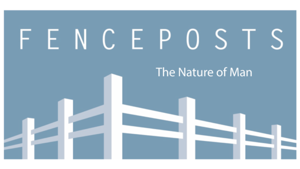Fenceposts III: The Nature of Man