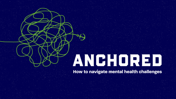 Anchored: How to Navigate Mental Health Challenges