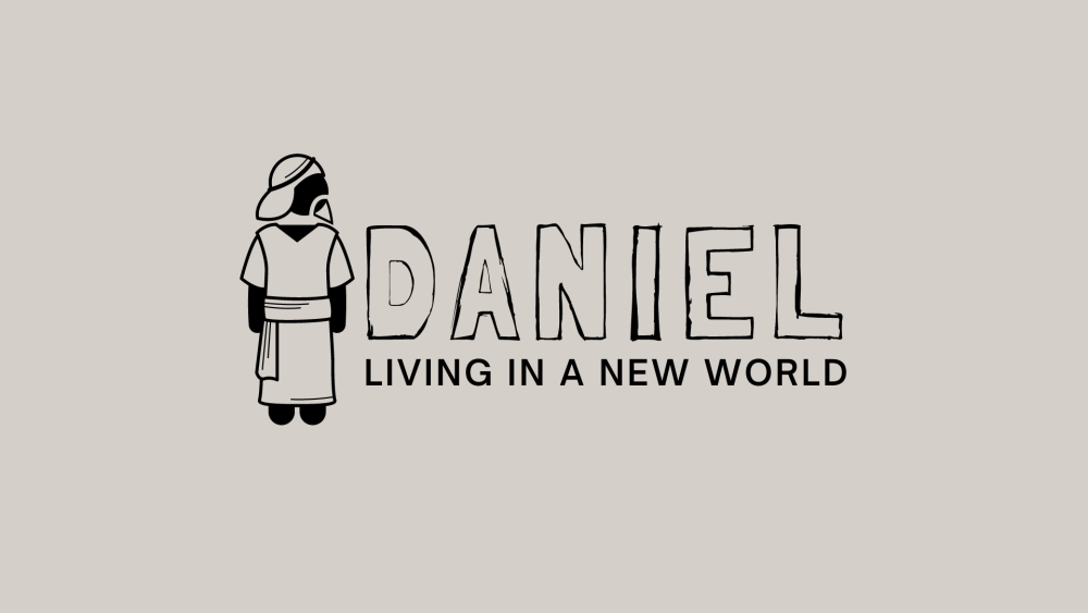 Daniel: Living in a New World