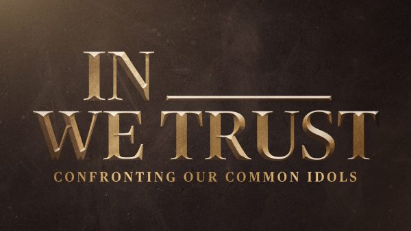 In ___ We Trust: Confronting the Idol of Self Image